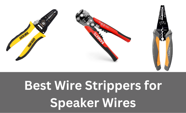 Top 7 Best Wire Strippers for Speaker Wires of 2024