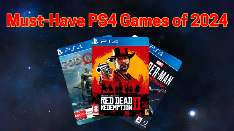 7 Must-Have PS4 Games of 2024: The Ultimate PS4 Essentials