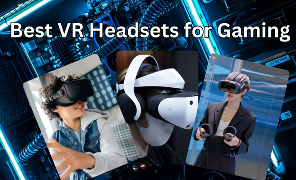 7 Best VR Headsets for Gaming